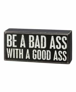 Primitives by Kathy | Black & White 'Be A Bad Ass With A Good Ass' Box Sign