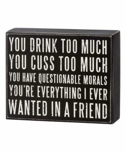 Primitives by Kathy | Black & White 'You Drink Too Much' Box Sign