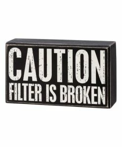 Primitives by Kathy | Black & White 'Filter Is Broken' Box Sign