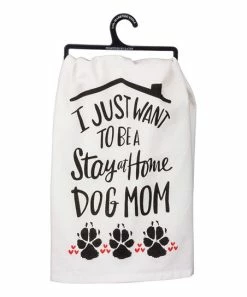 Primitives by Kathy | White 'I Just Want To Be a Stay At Home Dog Mom' Dish Towel